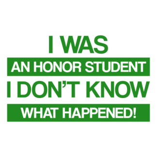 I Was An Honor Student I Don't Know What Happened Decal (Green)